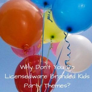 Why Don't You Do Licensedware Branded Kids Party Themes?